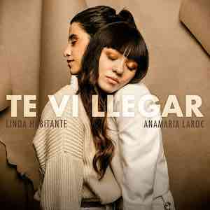 Linda Habitante & Ana Maria Laroc - Te Vi Llegar.jpeg